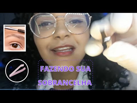 ASMR FAZENDO SUA SOBRANCELHA