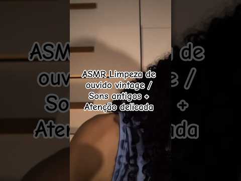 ASMR Limpeza de ouvido vintage / Sons antigos + Atenção delicada #asmr
