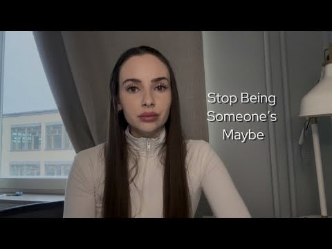 You are to full of love to be someone’s maybe  