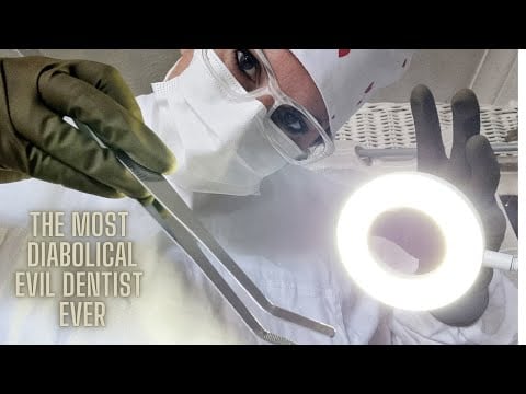 ASMR THE MOST DIABOLICAL EVIL DENTIST EVER ,