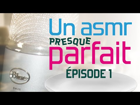 Un ASMR presque parfait : Épisode 1