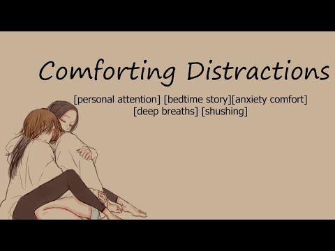 Comforting Distractions [personal attention] [bedtime story] [anxiety comfort] [deep breaths] [shh]