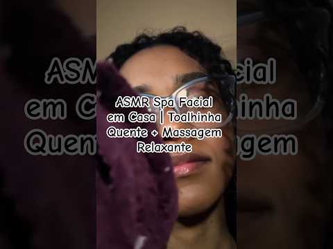 ASMR Spa Facial em Casa | Toalhinha Quente + Massagem Relaxante #asmr #asmrcaseiro