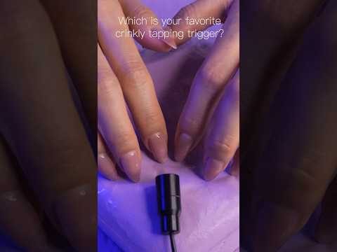 Which is your favorite crinkly tapping trigger?