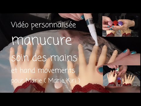 Asmr francais vidéo personnalisée manucure soin des mains pour Marie (Marie Kiri  )