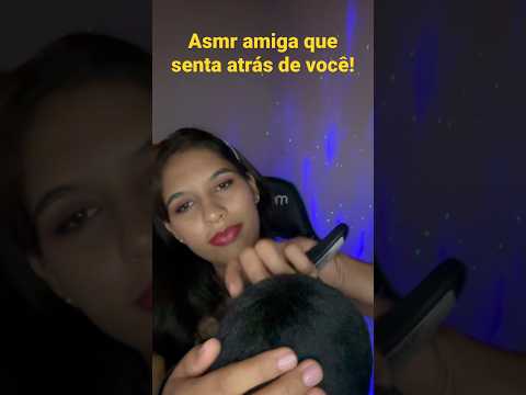 Asmr amiga que senta atrás de você ! #asmrshorts #shortvideo #asmroleplay