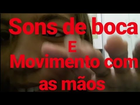 ASMR - SONS DE BOCA 👄 E MOVIMENTO COM AS MÃOS 🖐