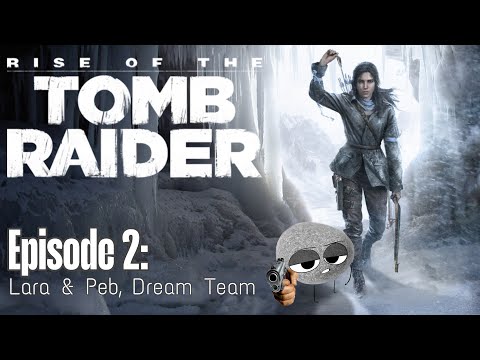 Lara & Pebs, Dream Team! - Rise of The Tomb Raider Stream #2