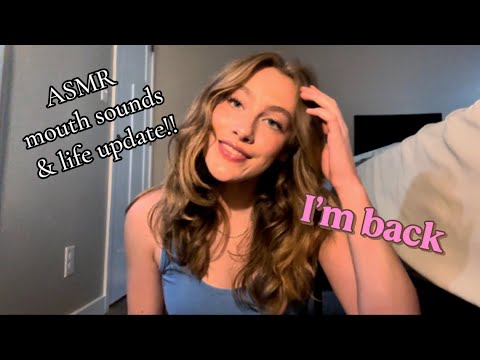 IM BACK!! || asmr mouth sounds & life update 
