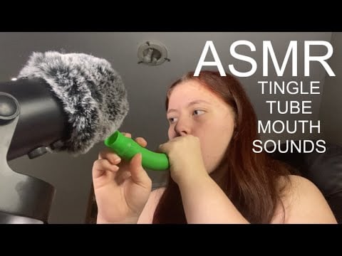 ASMR tingle tube enhanced mouth sounds