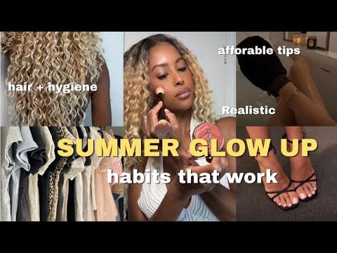 how to always look put together summer glow up hygiene tips to transform into your best self