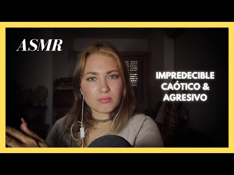 ASMR Impredecible caótico y agresivo