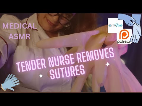 ASMR TENDER NURSE REMOVES SUTRUES , personal attention , calming , relaxing , sleep aid