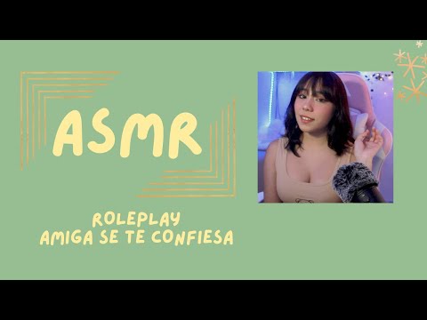 ASMR - AMIGA SE TE CONFIESA/ ROLEPLAY