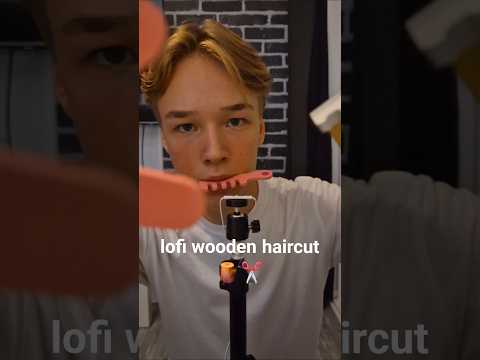 ASMR Lofi Wooden Haircut 🪵✂️ #asmr #asmrhaircut #lofiasmr