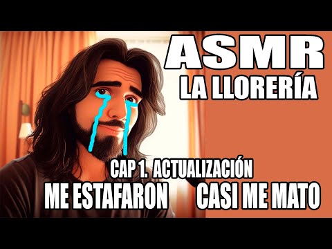 ASMR La Llorería | Cap.1 Actualización (Me estafaron, casi me mato)