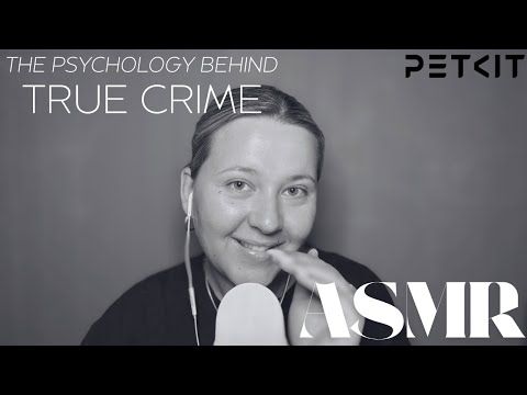 ASMR✨Why are we obsessed with true crime? (Scientist explains the psychology + PETKIT ad)