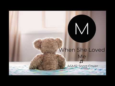 ASMR Song Covers: When She Loved Me [Toy Story 2], [Sarah McLachlan], [Soft Singing], [Sleep Aid]