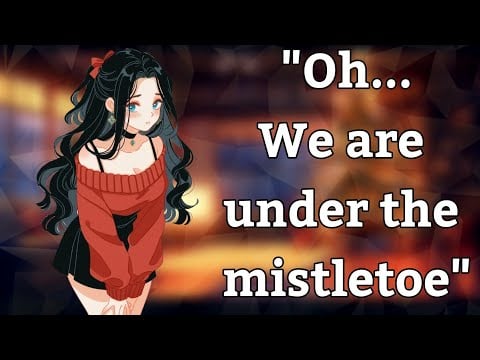 {Asmr} Kissing your crush at a christmas party [peptalk] [confession] [banter]