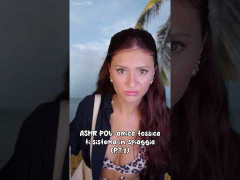 ASMR POV: amica antipatica ti sistema per il mare 🌊 #asmr #asmrsounds #asmrvideo #asmrcommunity