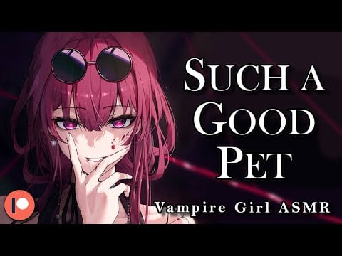 Yandere Vampire Makes You Her Pet ♡ [F4A] [Strangers to Lovers] [FDom] [Teasing] ASMR Roleplay