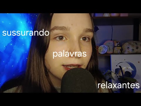 ASMR SUSSURRANDO PALAVRAS RELAXANTES para você relaxar e se sentir bem