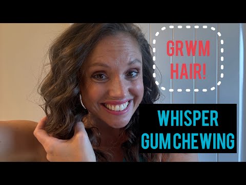 ASMR - GRWM Hair! Gum Chewing Whisper