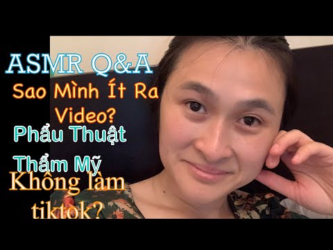 Asmr Vietnam| Q&A| vì sao mình ít ra video? phẩu thuật thẩm mỹ? Sao không làm tiktok?