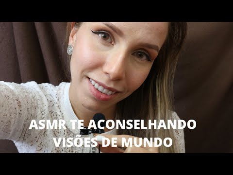 ASMR TE ACONSELHANDO VISOES DE MUNDO #21 - Bruna ASMR