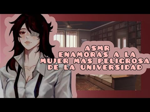 //ASMR// enamoras a la mujer más peligrosa de la universidad 😈💓