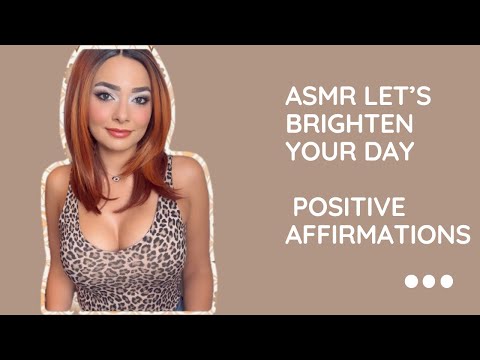 ASMR Let’s Brighten Your Day | Positive Affirmations (Soft Spoken)