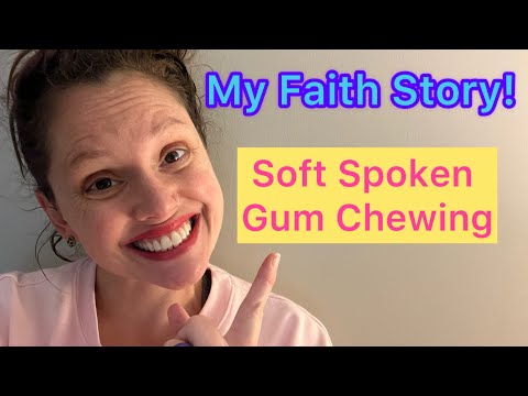 ASMR - Story Time: My Faith Testimony - Soft Spoken Gum Chewing