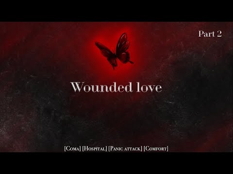 (Part 2) Wounded Love (TW) [Coma] [Hospital] [Panic attack] [Comfort]