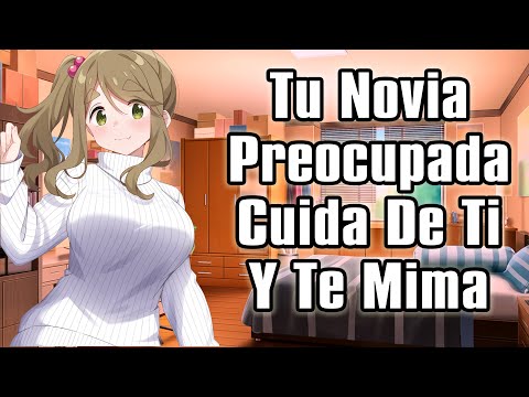 【ASMR】Tu Novia Preocupada Cuida De Ti Y Te Mima [F4M]