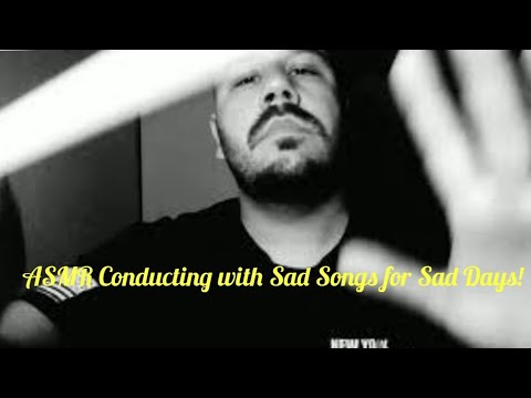 ASMR Conducting with Sad Songs for Sad Days!