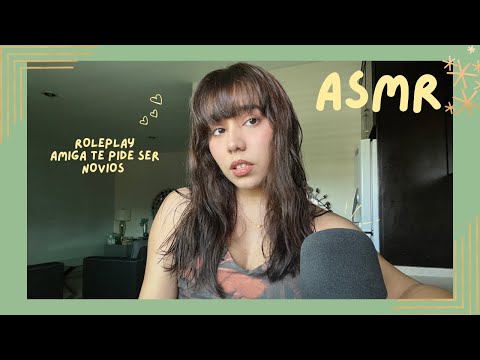 ASMR - AMIGA TE PIDE SER NOVIOS/ ROLEPLAY