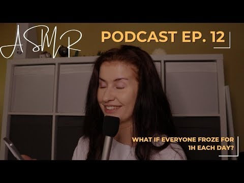 ASMR PODCAST EP. 12 🥱😴 (philosophical, hypothetical 😅) What If Everyone Froze For 1h Each Day? 🤔🥶