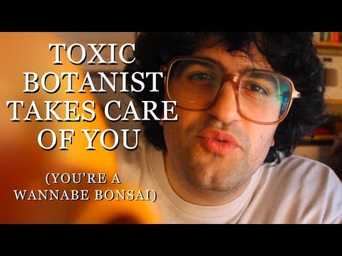 [ASMR] Toxic Botanist Takes Care of You (You're a Wannabe Bonsai)