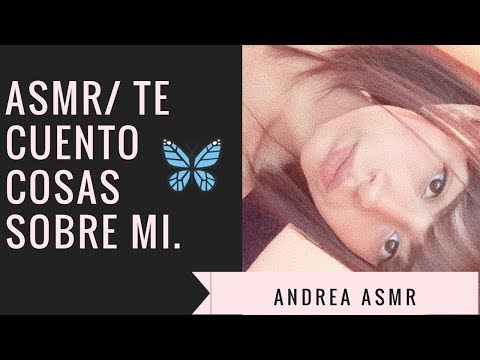 ASMR| Te cuento cositas sobre mi| Andrea ASMR 🦋