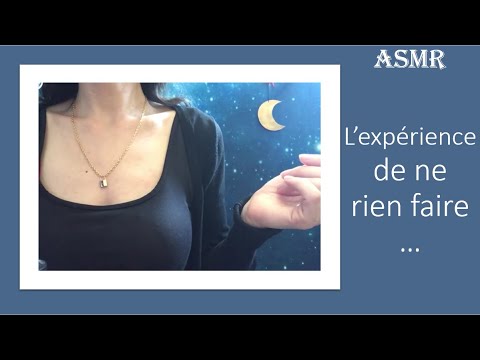 ASMR * L'expérience de ne rien faire ...