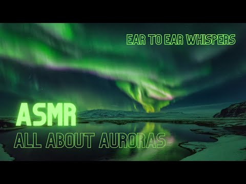 ASMR Facts about Auroras (Northern & Southern Lights) Ear-to-Ear Whispering