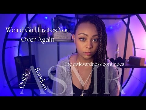 Weird Girl Invites You Over Again| ASMR | Random Quirky Triggers