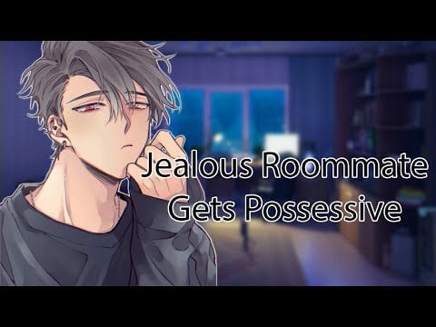 ASMR Jealous Roommate Gets Possessive Over You [Kissing] [Friends to Lovers] Boyfriend Roleplay