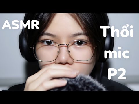 ASMR VIỆT NAM | Âm thanh thổi mic giúp bạn dễ ngủ - phần 2