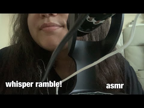 asmr where have I been/whisper ramble!!