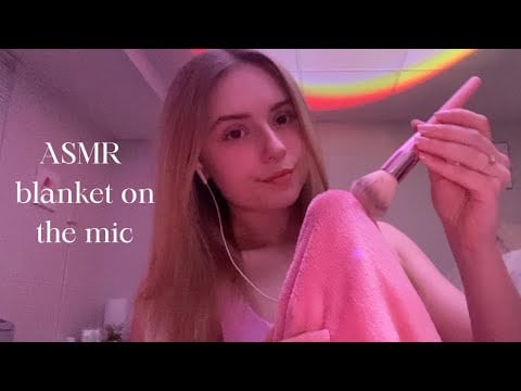 ASMR blanket on the mic (mic scratching, mic brushing, mouth sounds, etc.)