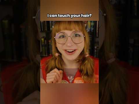 I can touch your hair? #asmr