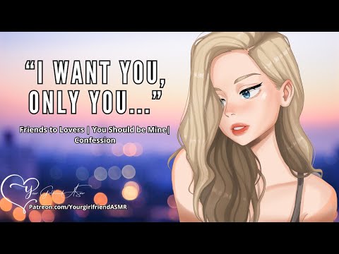 ASMR| I Want YOU [Friends to lovers] [Jealous] [Confession]