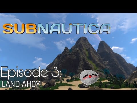 LAND AHOY! - Subnautica Stream #3
