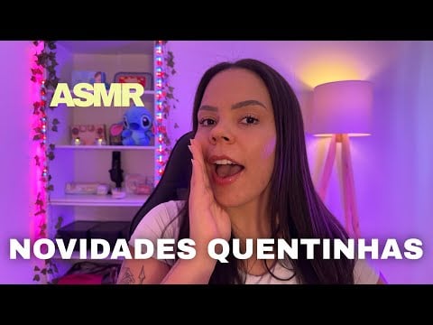 ASMR NOVIDADES QUENTINHAS PARA VOCÊS! - Muitos Sussurros 😴